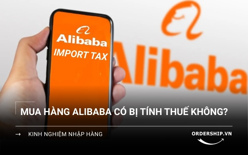 Mua hàng trên Alibaba có phải đóng thuế không?