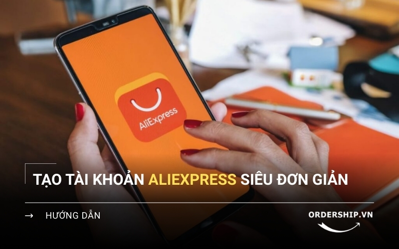 Hướng dẫn đăng ký tài khoản AliExpress