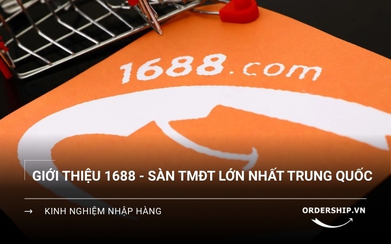 Giới thiệu 1688: Nguồn sỉ lớn nhất Trung Quốc 