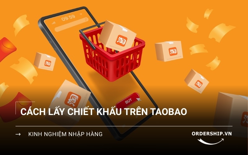 Cách lấy chiết khấu Taobao tiết kiệm chi phí mua hàng